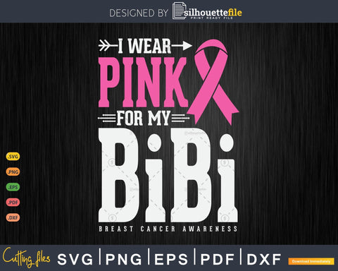 I wear Pink for my Bibi Breast Cancer Awareness Svg & Png SVG Silhouette File 