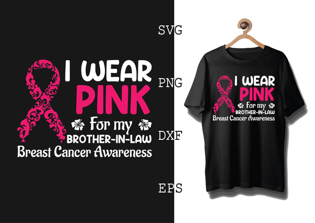 I Wear Pink for My Brother in Law Svg, Breast Cancer Awareness Svg, Png, Eps, Dxf Files SVG DesignTShirt 