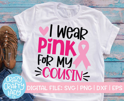 I Wear Pink for My Cousin | Breast Cancer Awareness Quote SVG Cut File SVG Crazy Crafty Lady Co. 
