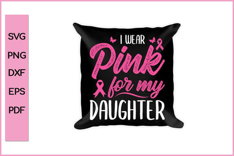 I Wear Pink For My Daughter Breast Cancer Awareness SVG PNG Craft File SVG SVG Print File 