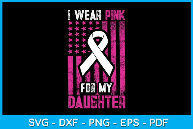 I Wear Pink For My Daughter With USA Flag Breast Cancer Awareness SVG PNG Cut File SVG Creativedesigntee 
