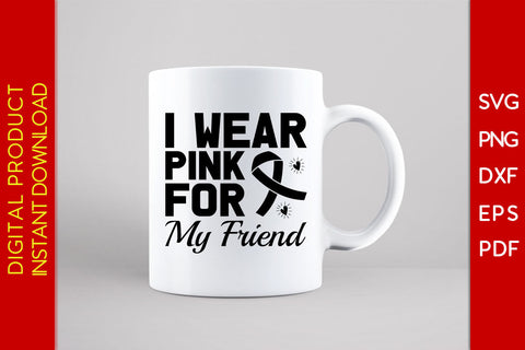 I Wear Pink For My Friend Breast Cancer Awareness SVG PNG PDF Cut File SVG Creativedesigntee 