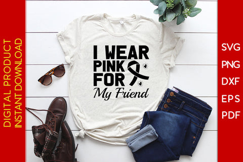 I Wear Pink For My Friend Breast Cancer Awareness SVG PNG PDF Cut File SVG Creativedesigntee 