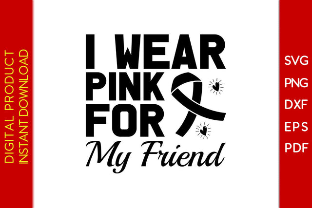 I Wear Pink For My Friend Breast Cancer Awareness SVG PNG PDF Cut File SVG Creativedesigntee 