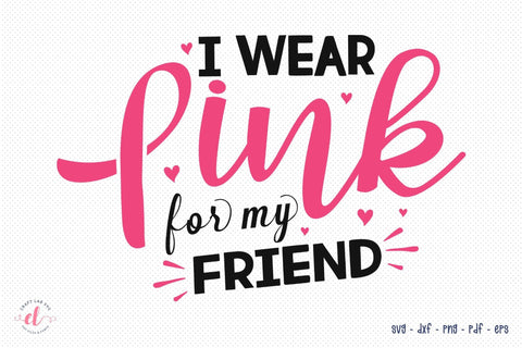 I Wear Pink for My Friend, Breast Cancer SVG SVG CraftLabSVG 