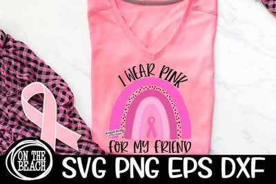 I Wear Pink For My Friend | Rainbow | Cancer SVG PNG DXF EPS SVG On the Beach Boutique 