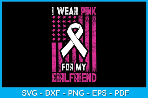 I Wear Pink For My Girlfriend With USA Flag Breast Cancer Awareness SVG Cut File SVG Creativedesigntee 