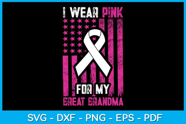 I Wear Pink For My Great Grandma With USA Flag Breast Cancer Awareness SVG Cut File SVG Creativedesigntee 