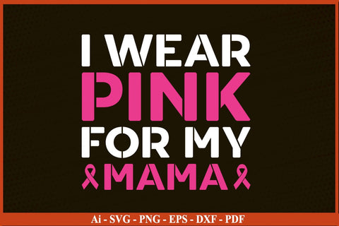 I Wear Pink For My Mama Breast Cancer Awareness SVG PNG Craft File SVG SVG Print File 