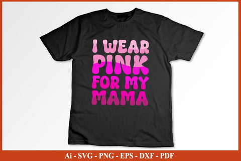 I Wear Pink For My Mama Breast Cancer Awareness SVG PNG Cut File SVG SVG Print File 