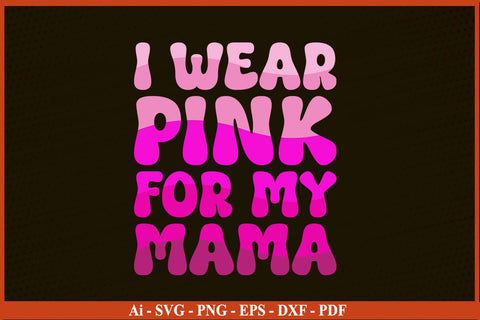 I Wear Pink For My Mama Breast Cancer Awareness SVG PNG Cut File SVG SVG Print File 