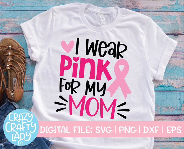 I Wear Pink for My Mom | Breast Cancer Awareness Quote SVG Cut File SVG Crazy Crafty Lady Co. 