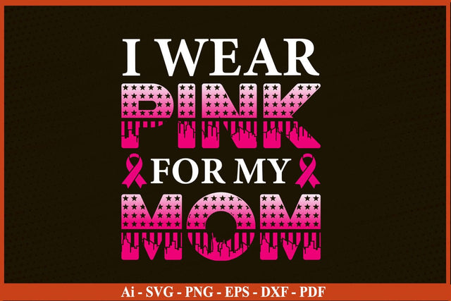 I Wear Pink For My Mom Breast Cancer Awareness SVG PNG Craft File SVG SVG Print File 