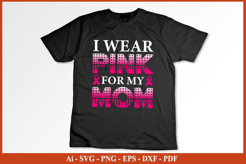 I Wear Pink For My Mom Breast Cancer Awareness SVG PNG Craft File SVG SVG Print File 