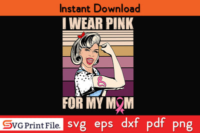 I Wear Pink For My Mom Breast Cancer Awareness SVG PNG Cricut Silhouette Cut File SVG SVG Print File 