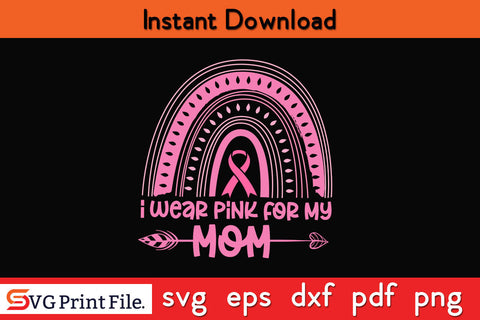 I Wear Pink For My Mom Breast Cancer Awareness SVG PNG Cricut Silhouette Cut File SVG SVG Print File 