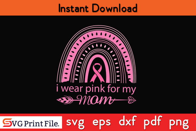I Wear Pink For My Mom Breast Cancer Awareness SVG PNG Cut File SVG SVG Print File 
