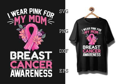 I Wear Pink For My Mom Breast Cancer Awareness Svg, Png, Eps, Dxf Files SVG DesignTShirt 