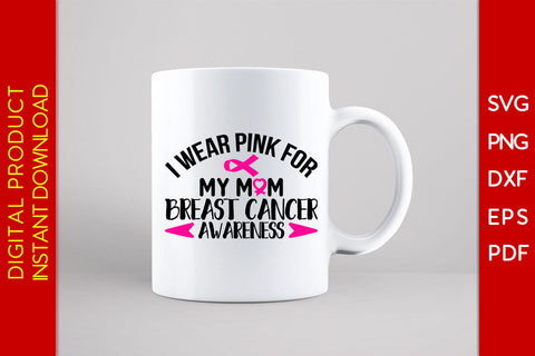 I Wear Pink For My Mom Breast Cancer Awareness SVG PNG PDF Cut File SVG Creativedesigntee 