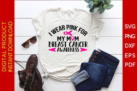I Wear Pink For My Mom Breast Cancer Awareness SVG PNG PDF Cut File SVG Creativedesigntee 