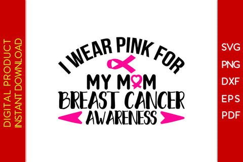 I Wear Pink For My Mom Breast Cancer Awareness SVG PNG PDF Cut File SVG Creativedesigntee 