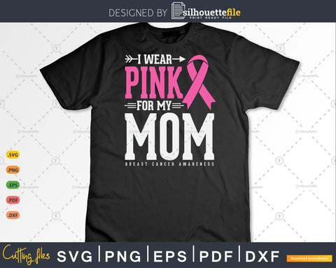 I wear Pink for my Mom Breast Cancer Awareness Svg Png SVG Silhouette File 