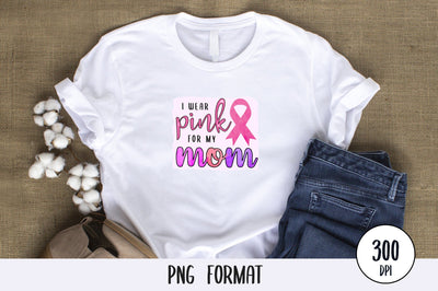 I Wear Pink For My Mom, Breast Cancer Sublimation PNG SVG futivesvg 
