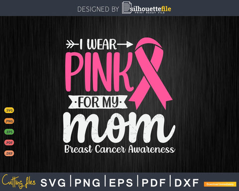 I wear Pink for my Mom Breast Cancer Svg Files SVG Silhouette File 