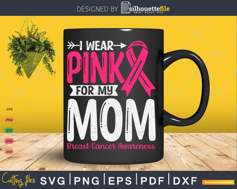 I wear Pink for my Mom Cancer Ribbon Svg Png SVG Silhouette File 