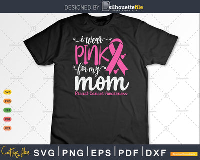 I wear Pink for my Mom Cancer Svg & Png SVG Silhouette File 
