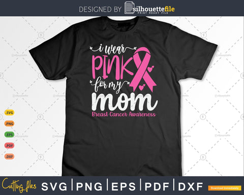 I wear Pink for my Mom Cancer Svg & Png SVG Silhouette File 