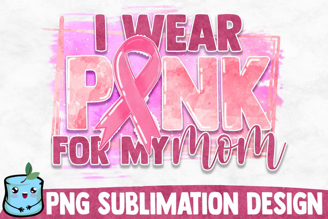 I Wear Pink For My Mom Sublimation Design Sublimation MintyMarshmallows 