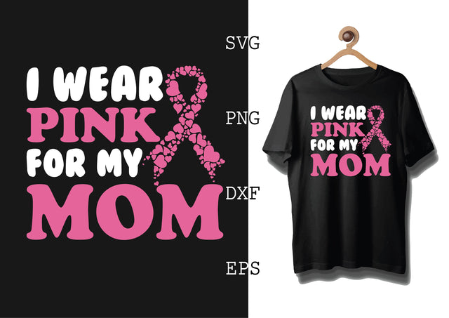 I Wear Pink for My Mom Svg, Fight Cancer Svg SVG DesignTShirt 