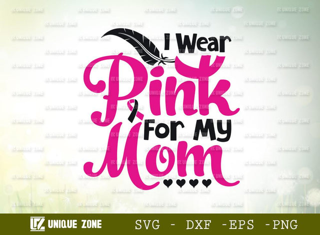 I Wear Pink For My Mom Svg | I Wear Pink Svg | Fight Breast Cancer Svg SVG Unique Zone 