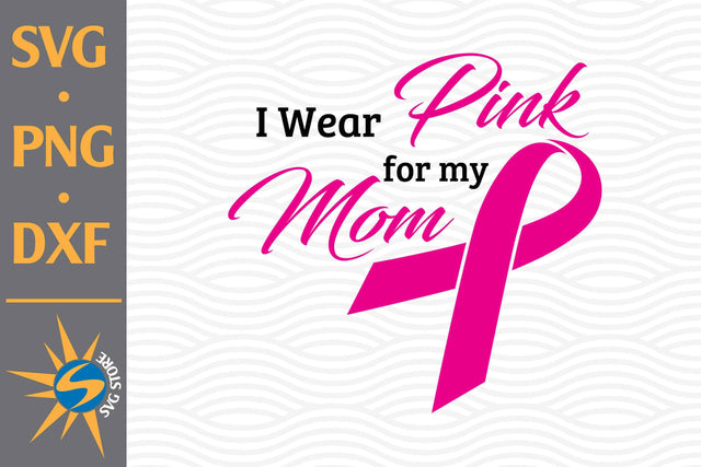 I Wear Pink For My Mom SVG, PNG, DXF Digital Files Include SVG SVGStoreShop 