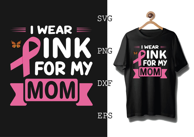I Wear Pink for My Mom Svg, Png, Eps, Dxf Files SVG DesignTShirt 