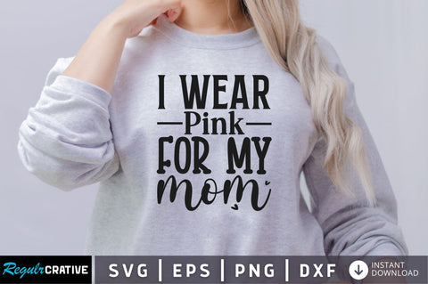 I wear pink for my mom SVG SVG Regulrcrative 