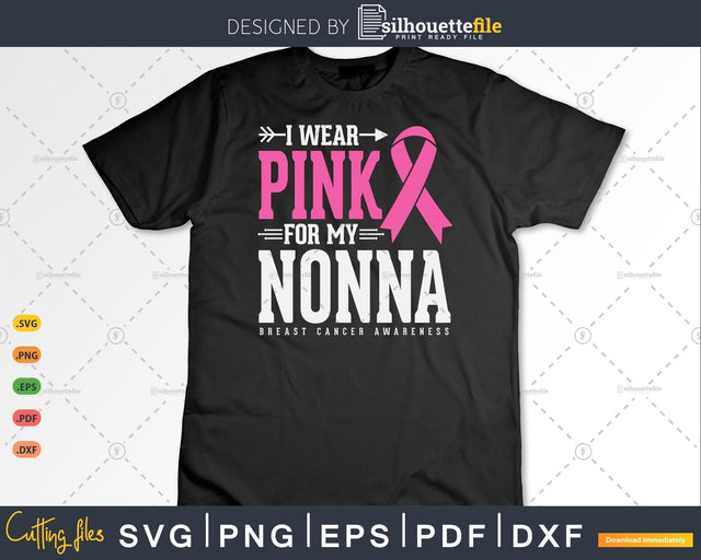 I wear Pink for my Nonna Breast Cancer Awareness Svg SVG Silhouette File 