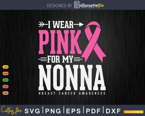 I wear Pink for my Nonna Breast Cancer Awareness Svg SVG Silhouette File 