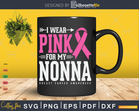 I wear Pink for my Nonna Breast Cancer Awareness Svg SVG Silhouette File 