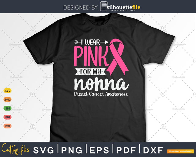 I wear Pink for my Nonna Grandma Breast Cancer Survivor Svg SVG Silhouette File 