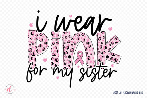 I Wear Pink for My Sister - Breast Cancer PNG Sublimation CraftLabSVG 
