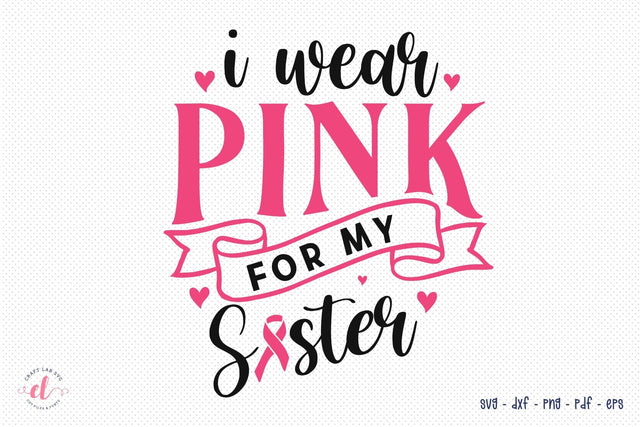 I Wear Pink for My Sister | Breast Cancer SVG SVG CraftLabSVG 