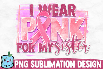 I Wear Pink For My Sister Sublimation Design Sublimation MintyMarshmallows 
