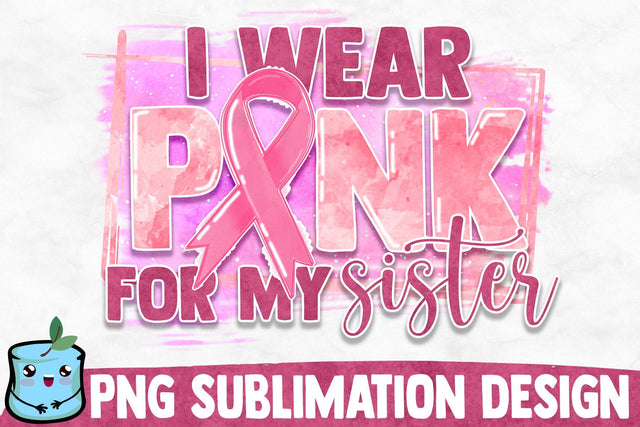 I Wear Pink For My Sister Sublimation Design Sublimation MintyMarshmallows 