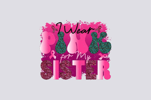I Wear Pink for My Sister Sublimation SVGArt 