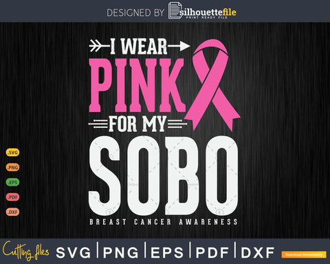 I wear Pink for my Sobo Breast Cancer Awareness Svg SVG Silhouette File 