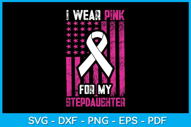 I Wear Pink For My Stepdaughter With USA Flag Breast Cancer Awareness SVG Cut File SVG Creativedesigntee 