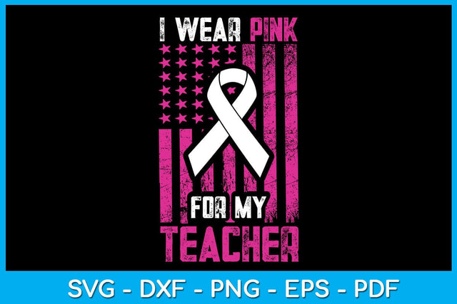 I Wear Pink For My Teacher With USA Flag Breast Cancer Awareness SVG PNG Cut File SVG Creativedesigntee 
