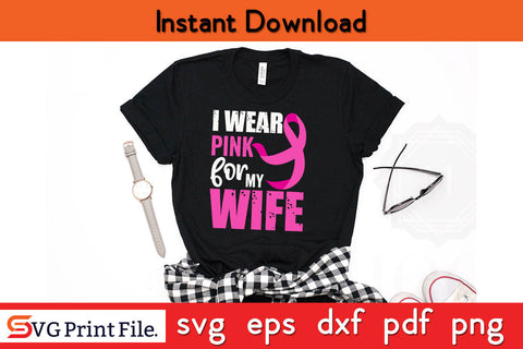 I Wear Pink For My Wife Breast Cancer Awareness SVG PNG Cricut Silhouette Cut File SVG SVG Print File 